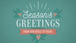 Season Greetings From Our House to Yours